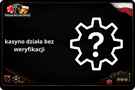Kasyno działa bez weryfikacji