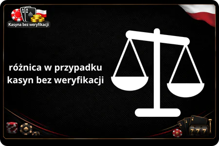 Różnica w przypadku kasyn bez weryfikacji